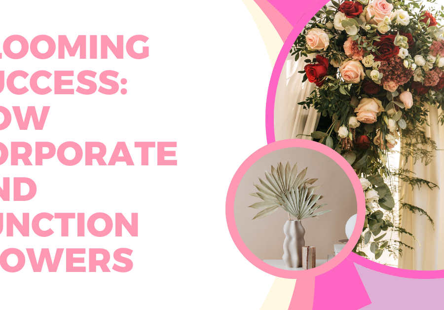 Blooming Success: How Corporate and Function Flowers Elevate Perth’s Spaces and Events